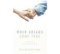 When Dreams Come True Eric Ludy, Leslie Ludy (Auteur)