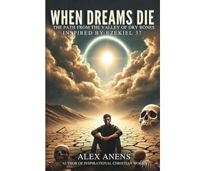 When Dreams Die: The Path From the Valley of Dry Bones (Ezekiel 37)