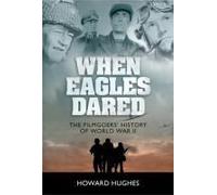 When Eagles Dared: The Filmgoers' History Of World War Ii