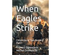 When Eagles Strike: Chronicles of Two Hussars - Part 1