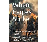 When Eagles Strike: Chronicles of Two Hussars - Part 1