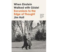When Einstein Walked With Gödel: Excursions to the Edge of Thought