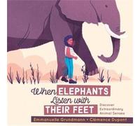 When Elephants Listen With Their Feet by Emmanuelle Grundmann Emmanuelle Grundmann (Auteur)