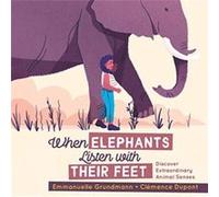 When Elephants Listen With Their Feet by Emmanuelle Grundmann Emmanuelle Grundmann (Auteur)