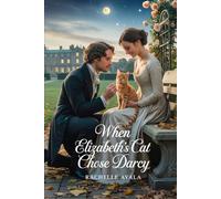 When Elizabeth’s Cat Chose Darcy: A Pride and Prejudice Variation Romance