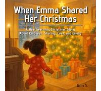 When Emma Shared her Christmas | A Heartwarming Christmas Story About Kindness, Sharing, Love, and Giving: A Picture Book for Children Ages 3-5 - A ... Book for Preschool & Kindergarten Kids