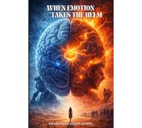 When Emotion Takes the Helm: The Power of the Amygdala in Our Daily Life