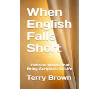 When English Falls Short: Hebrew Words that Breathe New Life into Scripture.