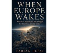 When Europe Wakes: America, Russia and the Struggle for the Next World Order