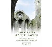 When Every Space Is Sacred: Cultivating An Awareness Of God's Presence In Everyday Life