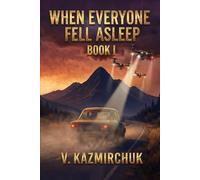 When Everyone Fell Asleep: Book I: A Dystopian AI Thriller