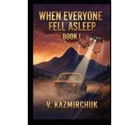 When Everyone Fell Asleep: Book I: A Dystopian AI Thriller