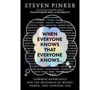 When Everyone Knows That Everyone Knows . . . Common Knowledge and the Mysteries of Money, Power, and Everyday Life - Steven Pinker - Scribner - ebook (ePub) - Livre