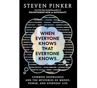 When Everyone Knows That Everyone Knows . . .: Common Knowledge and the Mysteries of Money, Power, and Everyday Life