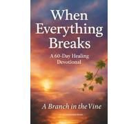 When Everything Breaks but God Holds You: A 60-Day Devotional for Healing, Hope, and Steady Grace