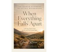 When Everything Falls Apart: An Earth Element Healing Workbook: A 30-Day Guide to Heal, Let Go, and Flow Forward Again