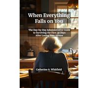 When Everything Falls on You: The Day-by-Day Administrative Guide to Surviving the First 30 Days After Losing Your Spouse - Checklists, Phone Scripts ... Need to Make - A Step-by-Step Survival Manual