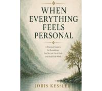 When Everything Feels Personal: A Practical Guide to Set Boundaries, Say No, Let Go of Guilt, and Build Self-Worth
