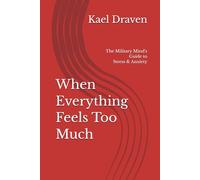 When Everything Feels Too Much: The Military Mind's Guide to Stress and Anxiety