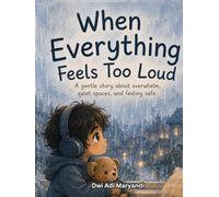 When Everything Fells Too Loud: A gentle story about overwhelm, quiet spaces, and felling safe. 72 pages, full colour, bed time stories, sensitive ... for kids, books for anxious children
