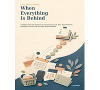 When Everything Is Behind: A 30-Day Catch-Up Workbook to Tackle Paperwork, Bills, Appointments, Messages, Chores, and Everyday Responsibilities