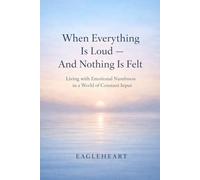 When Everything Is Loud - And Nothing Is Felt: Living with Emotional Numbness in a World of Constant Input