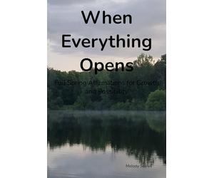 When Everything Opens: Full Spring Affirmations for Growth and Possibility