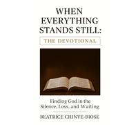 WHEN EVERYTHING STANDS STILL: THE DEVOTIONAL: Finding God in the Silence, Loss and Waiting