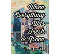 When Everything Was Fresh & Green - Bethany Tap - Quills and Cosmos Press - ebook (ePub) - Livre