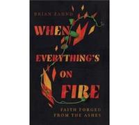 When Everythings on Fire Faith Forged from the Ashes by Brian Zahnd Brian Zahnd (Auteur)