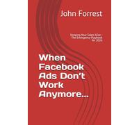 When Facebook Ads Don’t Work Anymore...: Keeping Your Sales Alive: - The Emergency Playbook for 2026