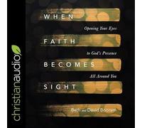 When Faith Becomes Sight: Opening Your Eyes to God's Presence All Around You