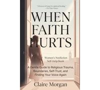 WHEN FAITH HURTS: A Gentle Guide to Religious Trauma, Boundaries, Self-Trust, and Finding Your Voice Again