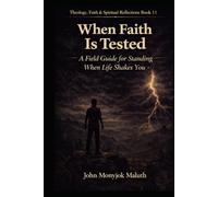 When Faith Is Tested: A Field Guide for Standing When Life Shakes You