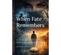 When Fate Remembers: A Story of Truth, Justice, and a Life that Returned
