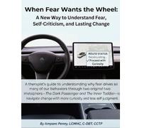 When Fear Wants the Wheel: A New Way to Understand Fear, Self-Criticism, and Lasting Change