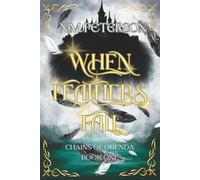 When Feathers Fall: An Epic Romantasy of Doomed Love, Dark Trials, and the Chains That Bind