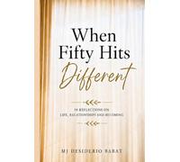 When Fifty Hits Different: 50 Reflections on Life, Relationships and Becoming