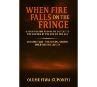 When Fire Falls on the Fringe: A Four-Volume Prophetic Outcry to the Church at the End of the Age: VOLUME TWO - THE SOCIAL STORM: The Fires We Live In