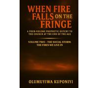 When Fire Falls on the Fringe: A Four-Volume Prophetic Outcry to the Church at the End of the Age: VOLUME TWO - THE SOCIAL STORM: The Fires We Live In