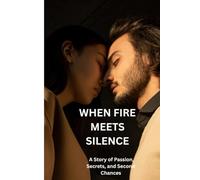 When Fire Meets Silence: A Story of Passion, Secrets, and Second Chances