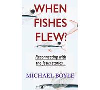 When Fishes Flew?: Reconnecting With The Jesus Stories