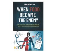 WHEN FOOD BECAME THE ENEMY: Dr. Jason Fung, the Quiet Revolutionary Who Challenged Medicine's Biggest Lie