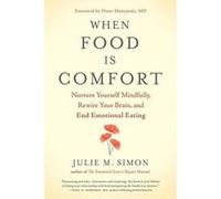 When Food Is Comfort: Nurture Yourself Mindfully, Rewire Your Brain, and End Emotional Eating - [Version Originale] Inconnu (Auteur)
