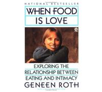 When Food Is Love Geneen Roth (Auteur)