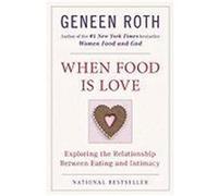 When Food Is Love Geneen Roth (Auteur)