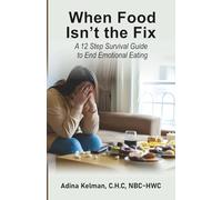When Food Isn’t the Fix: A 12 Step Guide to End Emotional Eating