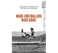 When Footballers Were Skint: A Journey in Search of the Soul of Football