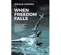 When Freedom Falls: Why Many American Christians Have Abandoned Biblical Freedoms and Truths and What Can Be Done About It