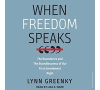 When Freedom Speaks: The Boundaries and the Boundlessness of Our First Amendment Right